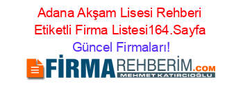 Adana+Akşam+Lisesi+Rehberi+Etiketli+Firma+Listesi164.Sayfa Güncel+Firmaları!