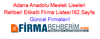 Adana+Anadolu+Meslek+Liseleri+Rehberi+Etiketli+Firma+Listesi162.Sayfa Güncel+Firmaları!