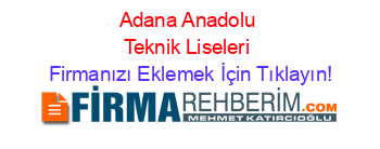 Adana+Anadolu+Teknik+Liseleri Firmanızı+Eklemek+İçin+Tıklayın!