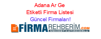 Adana+Ar+Ge+Etiketli+Firma+Listesi Güncel+Firmaları!