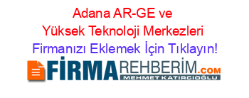 Adana+AR-GE+ve+Yüksek+Teknoloji+Merkezleri Firmanızı+Eklemek+İçin+Tıklayın!