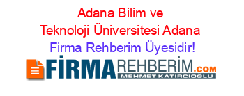 Adana+Bilim+ve+Teknoloji+Üniversitesi+Adana Firma+Rehberim+Üyesidir!