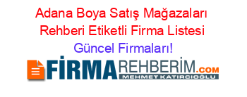Adana+Boya+Satış+Mağazaları+Rehberi+Etiketli+Firma+Listesi Güncel+Firmaları!