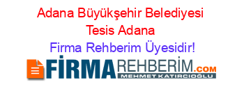 Adana+Büyükşehir+Belediyesi+Tesis+Adana Firma+Rehberim+Üyesidir!