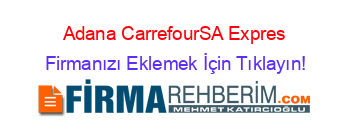 Adana+CarrefourSA+Expres Firmanızı+Eklemek+İçin+Tıklayın!