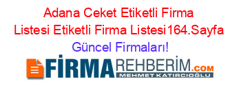 Adana+Ceket+Etiketli+Firma+Listesi+Etiketli+Firma+Listesi164.Sayfa Güncel+Firmaları!