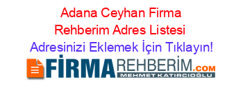 +Adana+Ceyhan+Firma+Rehberim+Adres+Listesi Adresinizi+Eklemek+İçin+Tıklayın!