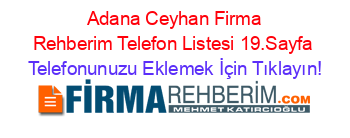 +Adana+Ceyhan+Firma+Rehberim+Telefon+Listesi+19.Sayfa Telefonunuzu+Eklemek+İçin+Tıklayın!