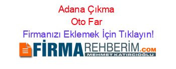 Adana+Çıkma+Oto+Far Firmanızı+Eklemek+İçin+Tıklayın!