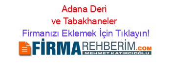 Adana+Deri+ve+Tabakhaneler Firmanızı+Eklemek+İçin+Tıklayın!
