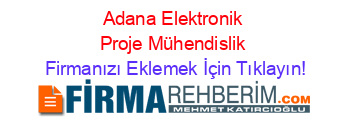 Adana+Elektronik+Proje+Mühendislik Firmanızı+Eklemek+İçin+Tıklayın!