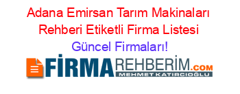 Adana+Emirsan+Tarım+Makinaları+Rehberi+Etiketli+Firma+Listesi Güncel+Firmaları!