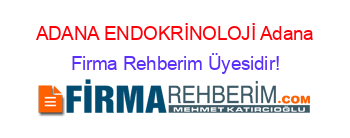 ADANA+ENDOKRİNOLOJİ+Adana Firma+Rehberim+Üyesidir!