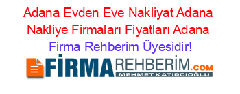 Adana+Evden+Eve+Nakliyat+Adana+Nakliye+Firmaları+Fiyatları+Adana Firma+Rehberim+Üyesidir!