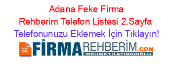 +Adana+Feke+Firma+Rehberim+Telefon+Listesi+2.Sayfa Telefonunuzu+Eklemek+İçin+Tıklayın!