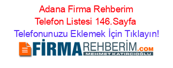 +Adana+Firma+Rehberim+Telefon+Listesi+146.Sayfa Telefonunuzu+Eklemek+İçin+Tıklayın!