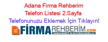 +Adana+Firma+Rehberim+Telefon+Listesi+2.Sayfa Telefonunuzu+Eklemek+İçin+Tıklayın!