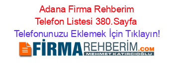 +Adana+Firma+Rehberim+Telefon+Listesi+380.Sayfa Telefonunuzu+Eklemek+İçin+Tıklayın!