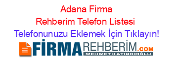 +Adana+Firma+Rehberim+Telefon+Listesi Telefonunuzu+Eklemek+İçin+Tıklayın!