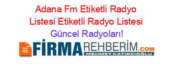 Adana+Fm+Etiketli+Radyo+Listesi+Etiketli+Radyo+Listesi Güncel+Radyoları!