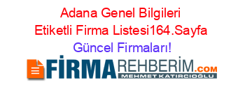 Adana+Genel+Bilgileri+Etiketli+Firma+Listesi164.Sayfa Güncel+Firmaları!