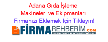 Adana+Gıda+İşleme+Makineleri+ve+Ekipmanları Firmanızı+Eklemek+İçin+Tıklayın!