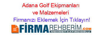 Adana+Golf+Ekipmanları+ve+Malzemeleri Firmanızı+Eklemek+İçin+Tıklayın!