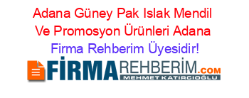 Adana+Güney+Pak+Islak+Mendil+Ve+Promosyon+Ürünleri+Adana Firma+Rehberim+Üyesidir!