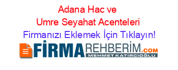 Adana+Hac+ve+Umre+Seyahat+Acenteleri Firmanızı+Eklemek+İçin+Tıklayın!