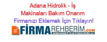 Adana+Hidrolik+-+İş+Makinaları+Bakım+Onarım Firmanızı+Eklemek+İçin+Tıklayın!