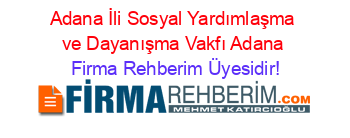 Adana+İli+Sosyal+Yardımlaşma+ve+Dayanışma+Vakfı+Adana Firma+Rehberim+Üyesidir!