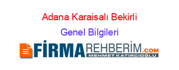 Adana+Karaisalı+Bekirli Genel+Bilgileri