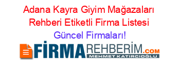 Adana+Kayra+Giyim+Mağazaları+Rehberi+Etiketli+Firma+Listesi Güncel+Firmaları!