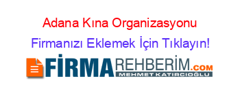 Adana+Kına+Organizasyonu Firmanızı+Eklemek+İçin+Tıklayın!