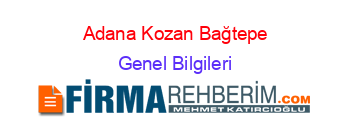 Adana+Kozan+Bağtepe Genel+Bilgileri