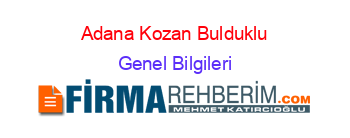 Adana+Kozan+Bulduklu Genel+Bilgileri