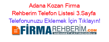 +Adana+Kozan+Firma+Rehberim+Telefon+Listesi+3.Sayfa Telefonunuzu+Eklemek+İçin+Tıklayın!