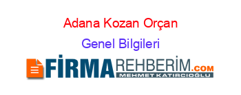 Adana+Kozan+Orçan Genel+Bilgileri