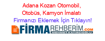 Adana+Kozan+Otomobil,+Otobüs,+Kamyon+İmalatı Firmanızı+Eklemek+İçin+Tıklayın!