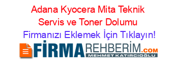 Adana+Kyocera+Mita+Teknik+Servis+ve+Toner+Dolumu Firmanızı+Eklemek+İçin+Tıklayın!