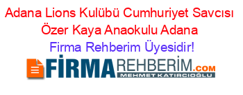 Adana+Lions+Kulübü+Cumhuriyet+Savcısı+Özer+Kaya+Anaokulu+Adana Firma+Rehberim+Üyesidir!