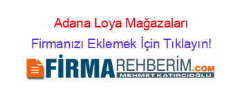 Adana+Loya+Mağazaları Firmanızı+Eklemek+İçin+Tıklayın!