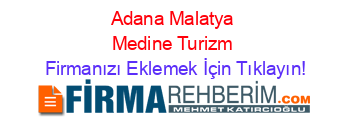 Adana+Malatya+Medine+Turizm Firmanızı+Eklemek+İçin+Tıklayın!