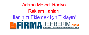 Adana+Melodi+Radyo+Reklam+İlanları İlanınızı+Eklemek+İçin+Tıklayın!