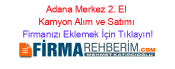 Adana+Merkez+2.+El+Kamyon+Alım+ve+Satımı Firmanızı+Eklemek+İçin+Tıklayın!