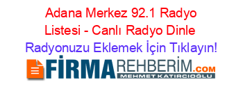 +Adana+Merkez+92.1+Radyo+Listesi+-+Canlı+Radyo+Dinle Radyonuzu+Eklemek+İçin+Tıklayın!