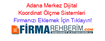 Adana+Merkez+Dijital+Koordinat+Ölçme+Sistemleri Firmanızı+Eklemek+İçin+Tıklayın!