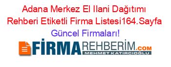 Adana+Merkez+El+Ilani+Dağıtımı+Rehberi+Etiketli+Firma+Listesi164.Sayfa Güncel+Firmaları!