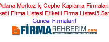 Adana+Merkez+Iç+Cephe+Kaplama+Firmaları+Etiketli+Firma+Listesi+Etiketli+Firma+Listesi3.Sayfa Güncel+Firmaları!