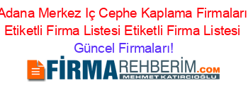 Adana+Merkez+Iç+Cephe+Kaplama+Firmaları+Etiketli+Firma+Listesi+Etiketli+Firma+Listesi Güncel+Firmaları!